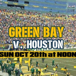 LA CROSSE TO LAMBEAU - PACKERS vs TEXANS - OCT 20th