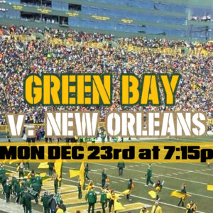 LA CROSSE TO LAMBEAU - PACKERS vs SAINTS - DEC 23rd